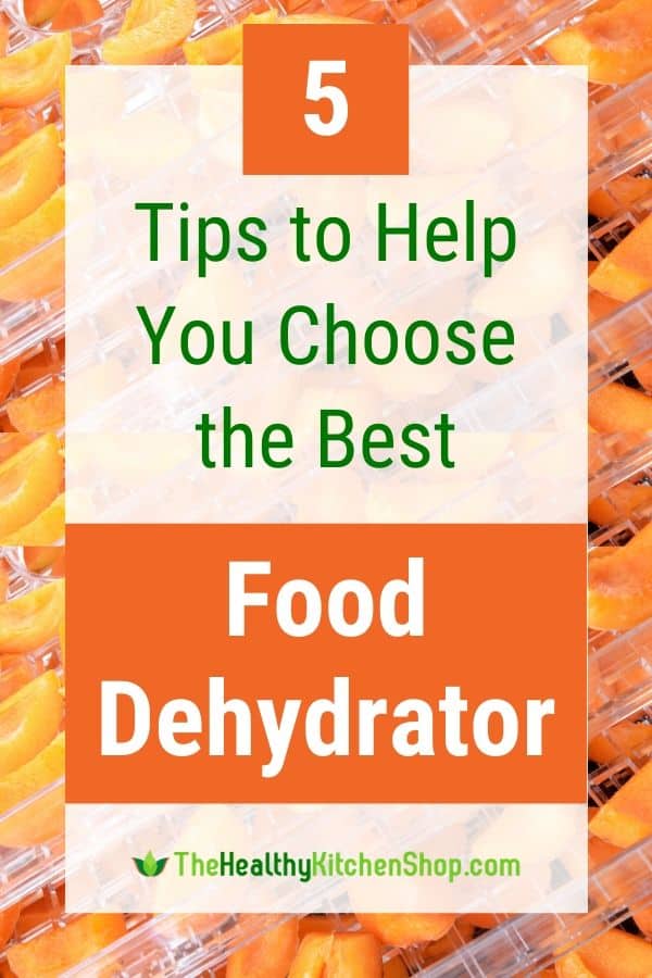 5 Tips to Help You Choose the Best Food Dehydrator