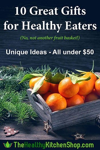 10 Great Gifts for Healthy Eaters - not another boring fruit basket! Unique ideas, all under $50, some much less. https://www.thehealthykitchenshop.com/great-gifts-for-healthy-eaters/